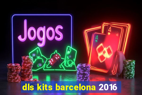 dls kits barcelona 2016